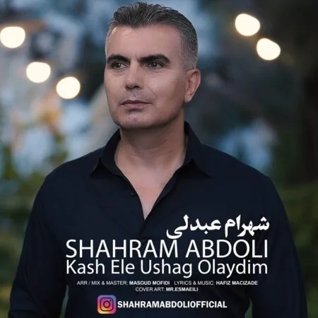 آهنگ شهرام عبدلی کاش اله اوشاق اولیدم